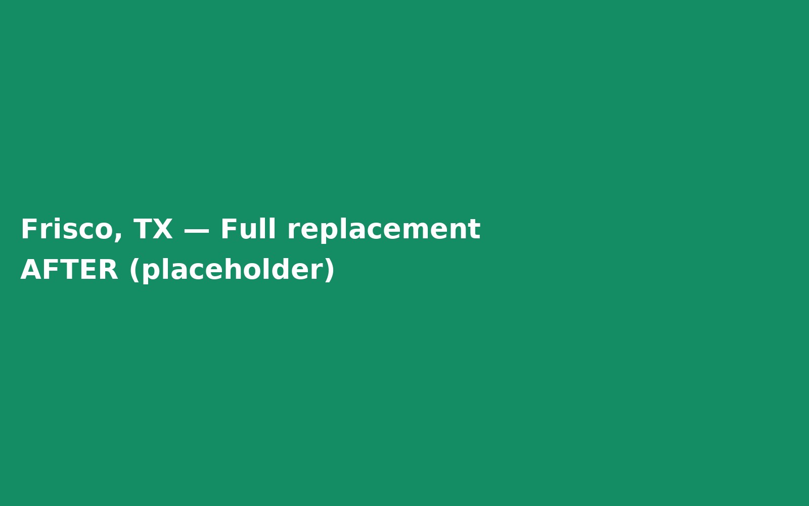 After — Full replacement in Frisco, TX